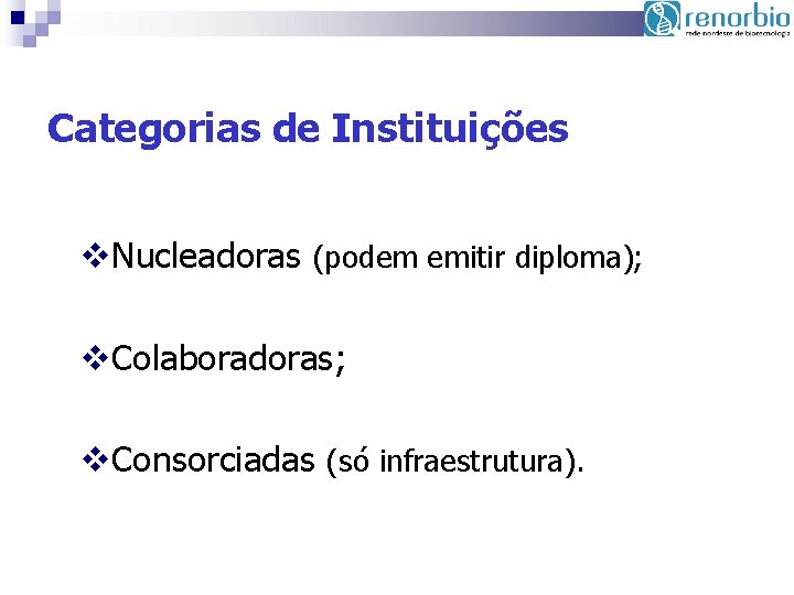 Categorias de Instituições v. Nucleadoras (podem emitir diploma); v. Colaboradoras; v. Consorciadas (só infraestrutura).