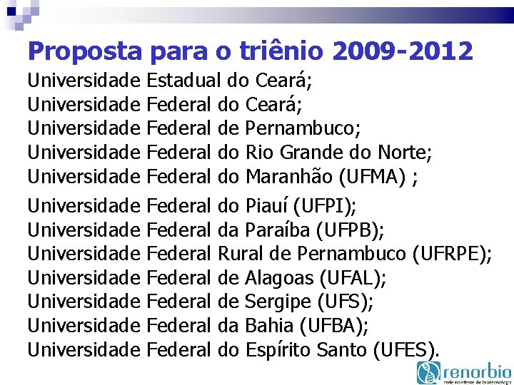 Proposta para o triênio 2009 -2012 Universidade Universidade Universidade Estadual do Ceará; Federal de