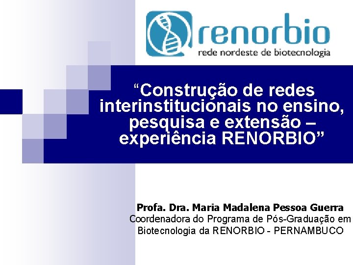 “Construção de redes interinstitucionais no ensino, pesquisa e extensão – experiência RENORBIO” Profa. Dra.