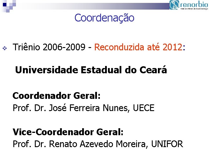 Coordenação v Triênio 2006 -2009 - Reconduzida até 2012: Universidade Estadual do Ceará Coordenador