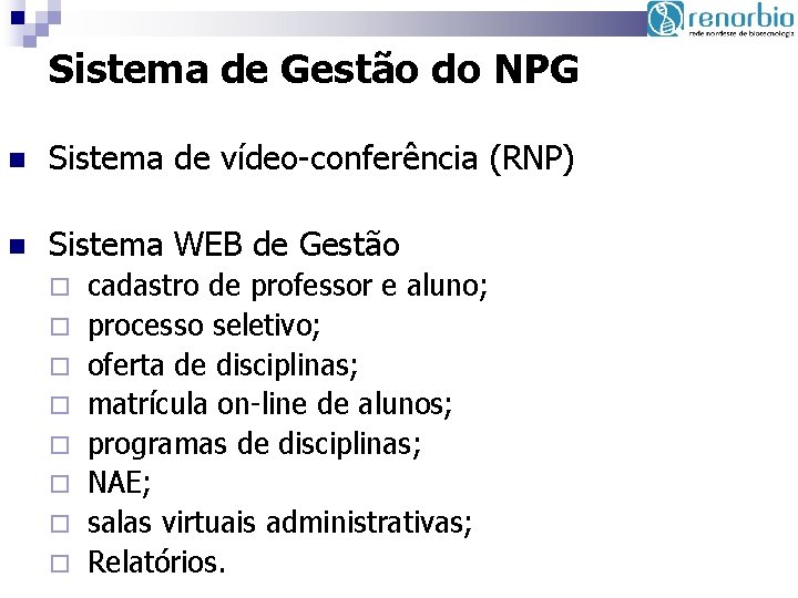Sistema de Gestão do NPG Sistema de vídeo-conferência (RNP) Sistema WEB de Gestão cadastro
