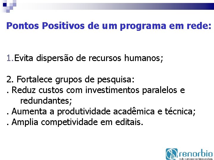 Pontos Positivos de um programa em rede: 1. Evita dispersão de recursos humanos; 2.