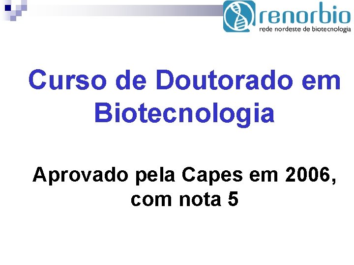 Curso de Doutorado em Biotecnologia Aprovado pela Capes em 2006, com nota 5 