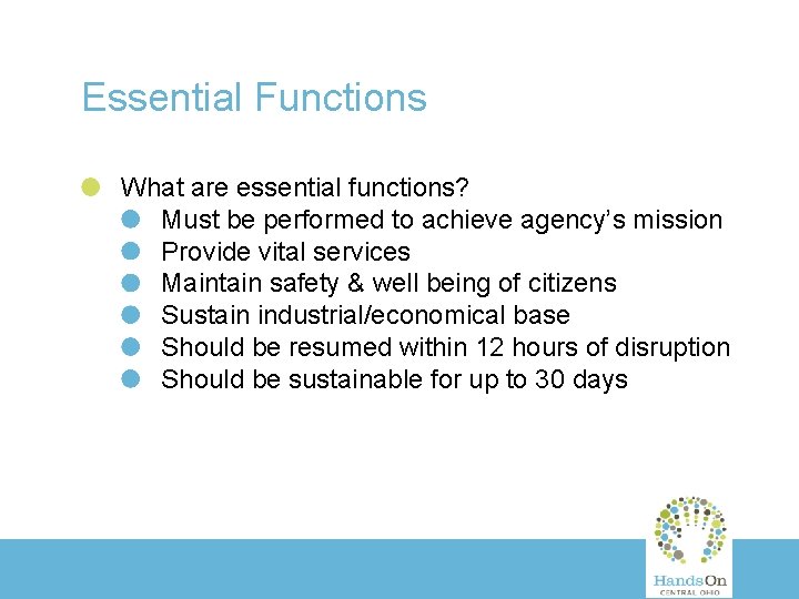 Essential Functions What are essential functions? Must be performed to achieve agency’s mission Provide