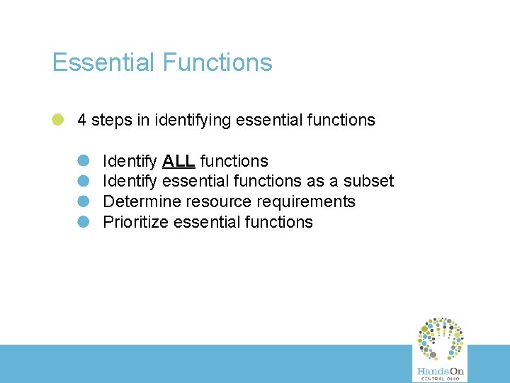 Essential Functions 4 steps in identifying essential functions Identify ALL functions Identify essential functions