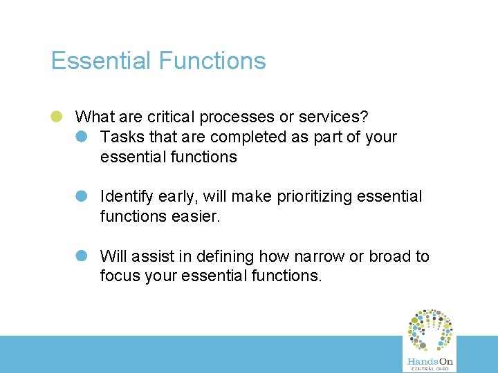 Essential Functions What are critical processes or services? Tasks that are completed as part