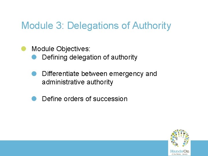 Module 3: Delegations of Authority Module Objectives: Defining delegation of authority Differentiate between emergency