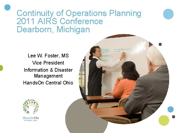 Continuity of Operations Planning 2011 AIRS Conference Dearborn, Michigan Lee W. Foster, MS Vice