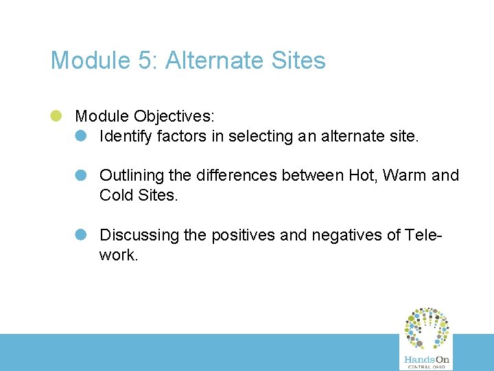 Module 5: Alternate Sites Module Objectives: Identify factors in selecting an alternate site. Outlining