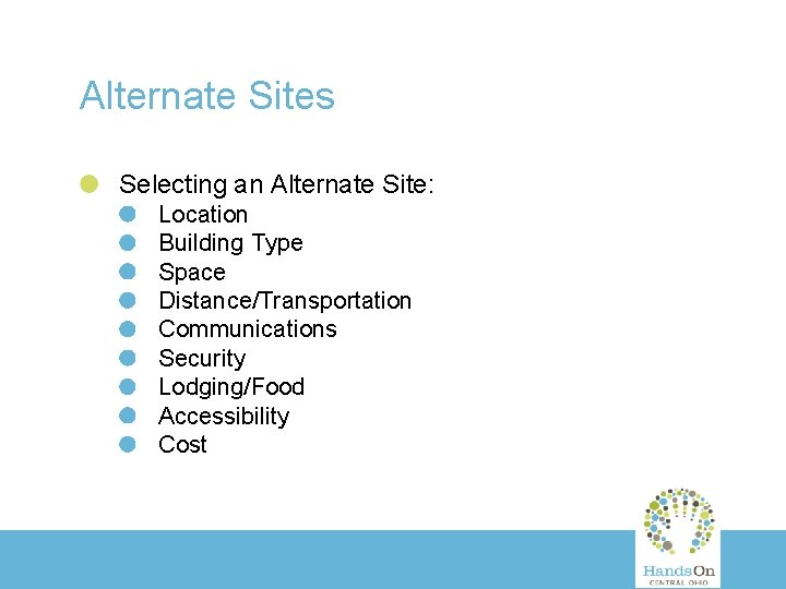 Alternate Sites Selecting an Alternate Site: Location Building Type Space Distance/Transportation Communications Security Lodging/Food