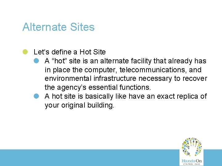 Alternate Sites Let’s define a Hot Site A “hot” site is an alternate facility