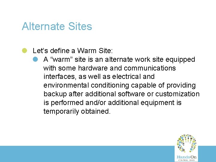 Alternate Sites Let’s define a Warm Site: A “warm” site is an alternate work