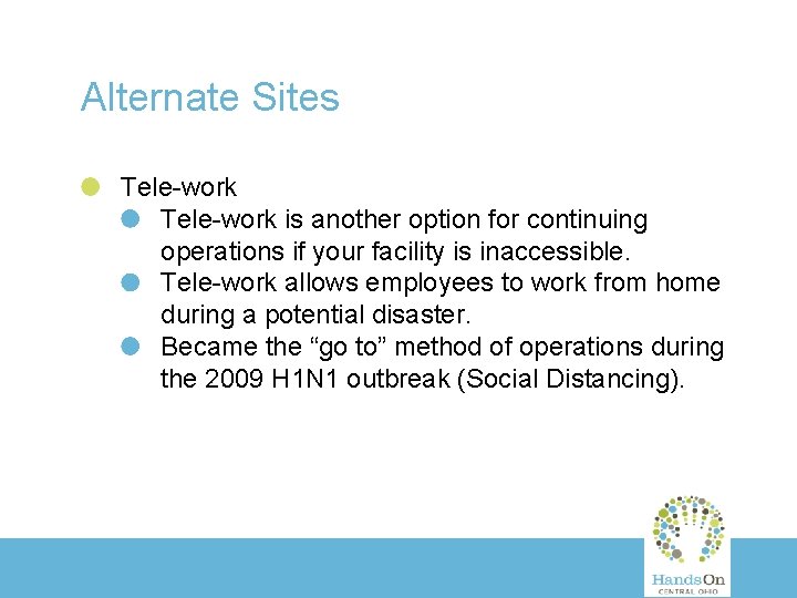 Alternate Sites Tele-work is another option for continuing operations if your facility is inaccessible.