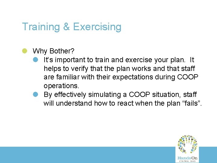 Training & Exercising Why Bother? It’s important to train and exercise your plan. It