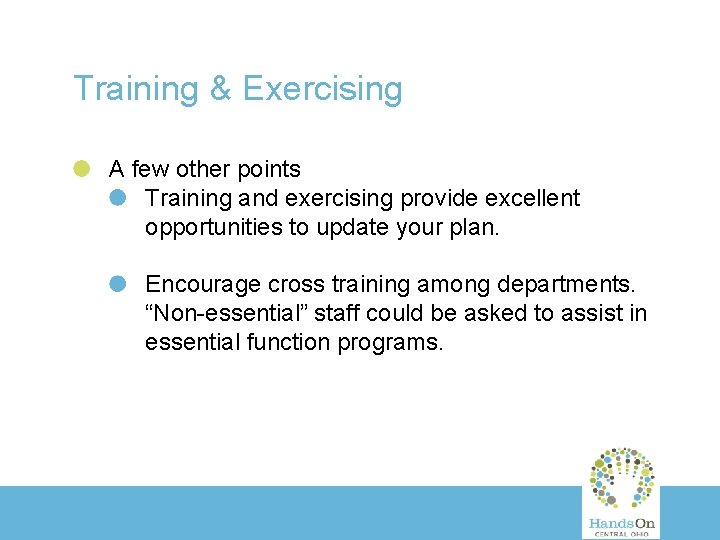 Training & Exercising A few other points Training and exercising provide excellent opportunities to