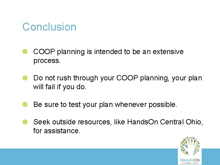 Conclusion COOP planning is intended to be an extensive process. Do not rush through