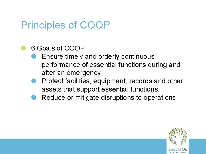 Principles of COOP 6 Goals of COOP Ensure timely and orderly continuous performance of