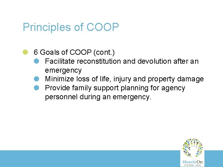 Principles of COOP 6 Goals of COOP (cont. ) Facilitate reconstitution and devolution after