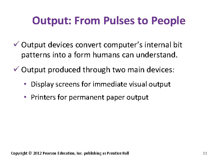 Output: From Pulses to People ü Output devices convert computer’s internal bit patterns into