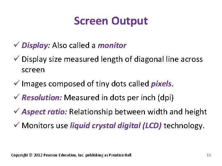 Screen Output ü Display: Also called a monitor ü Display size measured length of