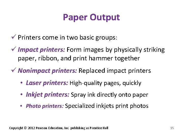 Paper Output ü Printers come in two basic groups: ü Impact printers: Form images