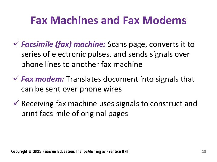 Fax Machines and Fax Modems ü Facsimile (fax) machine: Scans page, converts it to