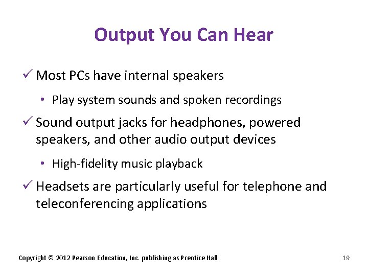 Output You Can Hear ü Most PCs have internal speakers • Play system sounds