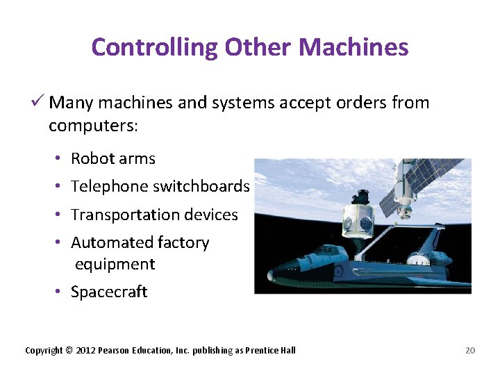 Controlling Other Machines ü Many machines and systems accept orders from computers: • Robot