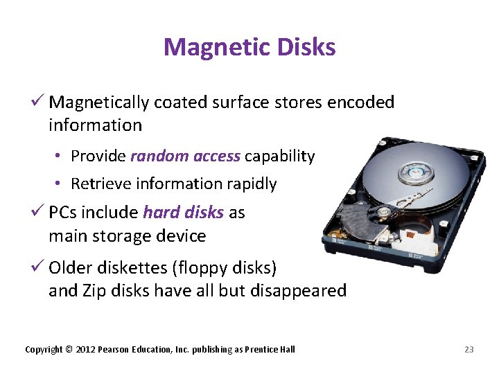 Magnetic Disks ü Magnetically coated surface stores encoded information • Provide random access capability