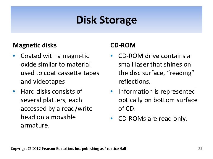 Disk Storage Magnetic disks CD-ROM • Coated with a magnetic oxide similar to material