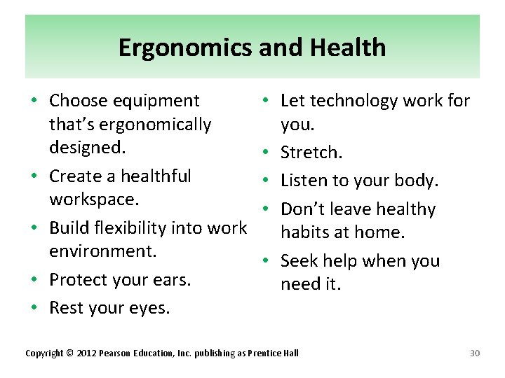 Ergonomics and Health • Choose equipment that’s ergonomically designed. • Create a healthful workspace.