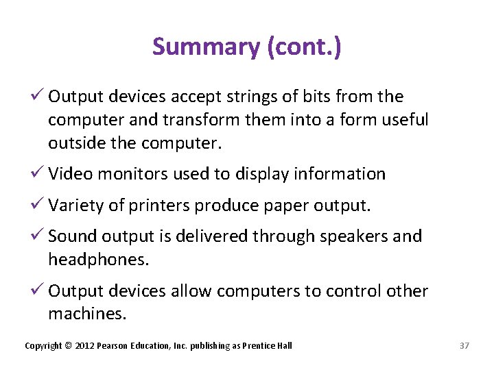 Summary (cont. ) ü Output devices accept strings of bits from the computer and