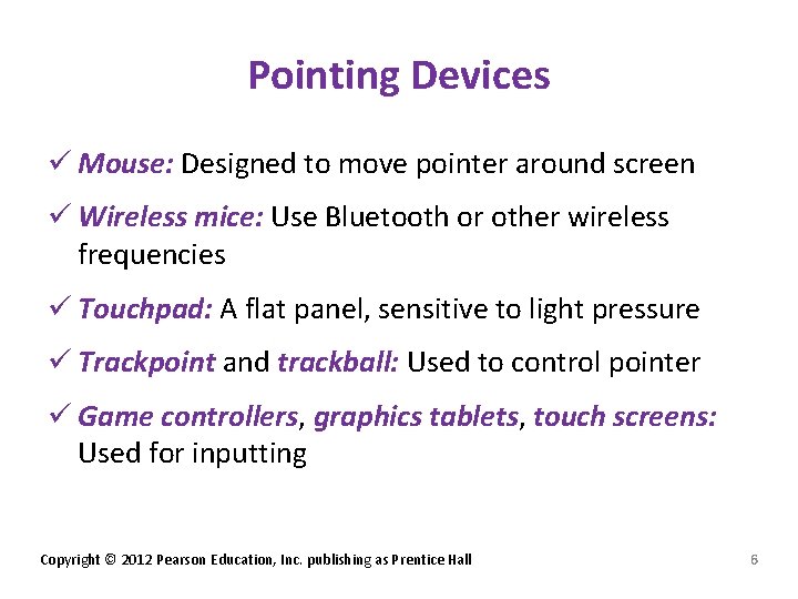 Pointing Devices ü Mouse: Designed to move pointer around screen ü Wireless mice: Use