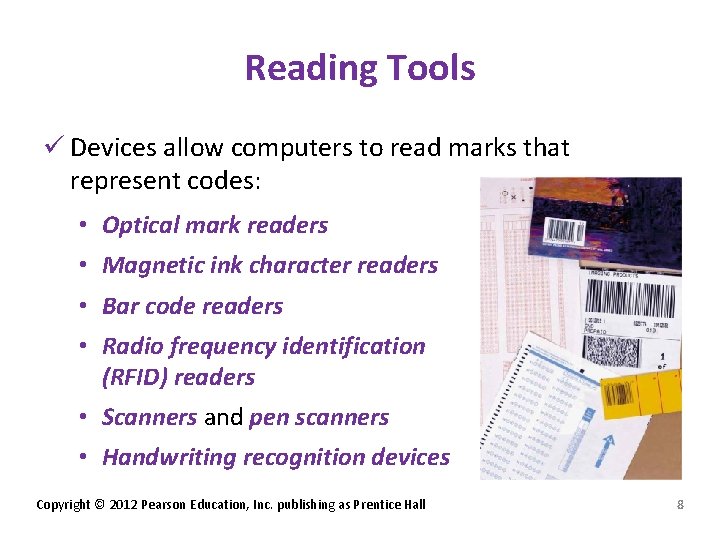 Reading Tools ü Devices allow computers to read marks that represent codes: • Optical