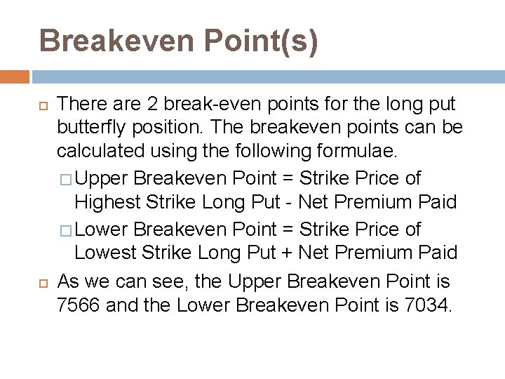 Breakeven Point(s) There are 2 break-even points for the long put butterfly position. The