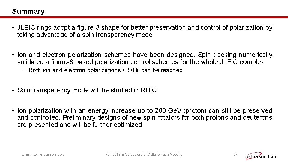 Summary • JLEIC rings adopt a figure-8 shape for better preservation and control of