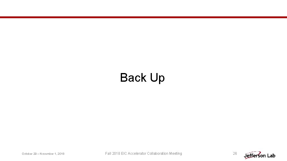 Back Up October 29 – November 1, 2018 Fall 2018 EIC Accelerator Collaboration Meeting