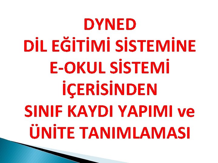 DYNED DİL EĞİTİMİ SİSTEMİNE E-OKUL SİSTEMİ İÇERİSİNDEN SINIF KAYDI YAPIMI ve ÜNİTE TANIMLAMASI 