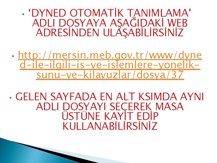  • • • ‘DYNED OTOMATİK TANIMLAMA’ ADLI DOSYAYA AŞAĞIDAKİ WEB ADRESİNDEN ULAŞABİLİRSİNİZ http: