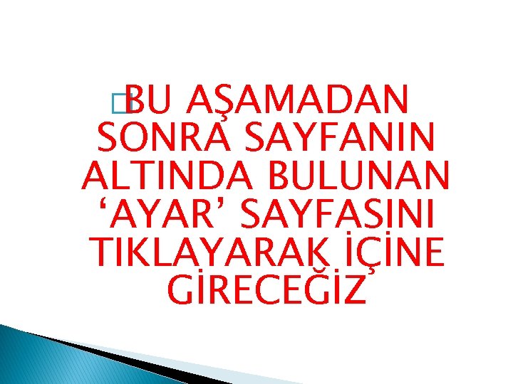 �BU AŞAMADAN SONRA SAYFANIN ALTINDA BULUNAN ‘AYAR’ SAYFASINI TIKLAYARAK İÇİNE GİRECEĞİZ 
