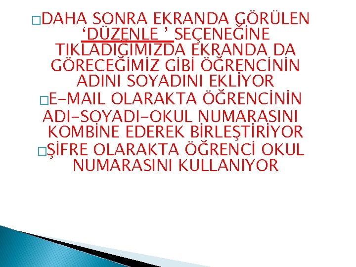 �DAHA SONRA EKRANDA GÖRÜLEN ‘DÜZENLE ’ SEÇENEĞİNE TIKLADIĞIMIZDA EKRANDA DA GÖRECEĞİMİZ GİBİ ÖĞRENCİNİN ADINI