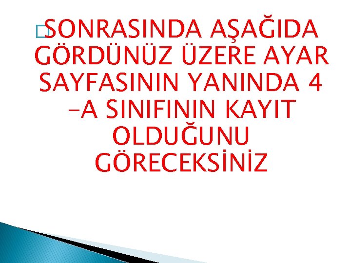 �SONRASINDA AŞAĞIDA GÖRDÜNÜZ ÜZERE AYAR SAYFASININ YANINDA 4 -A SINIFININ KAYIT OLDUĞUNU GÖRECEKSİNİZ 