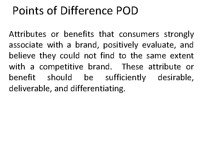 Points of Difference POD Attributes or benefits that consumers strongly associate with a brand,