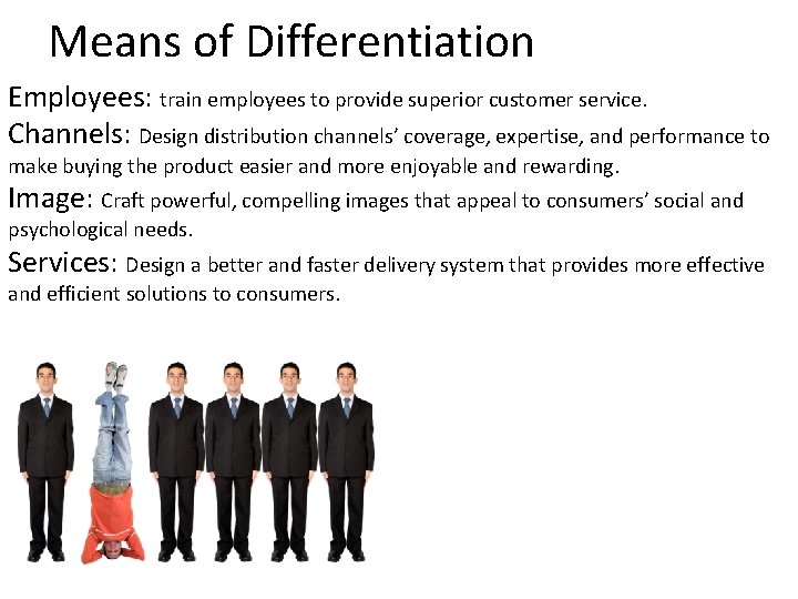 Means of Differentiation Employees: train employees to provide superior customer service. Channels: Design distribution