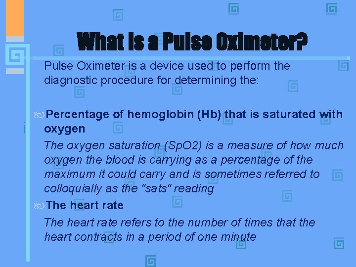 What is a Pulse Oximeter? Pulse Oximeter is a device used to perform the