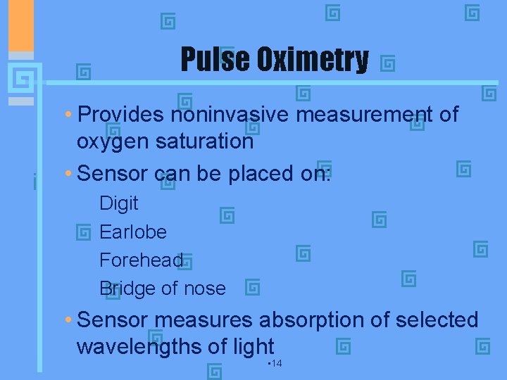 Pulse Oximetry • Provides noninvasive measurement of oxygen saturation • Sensor can be placed