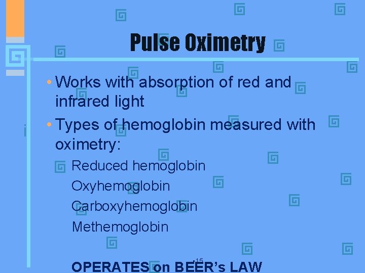 Pulse Oximetry • Works with absorption of red and infrared light • Types of