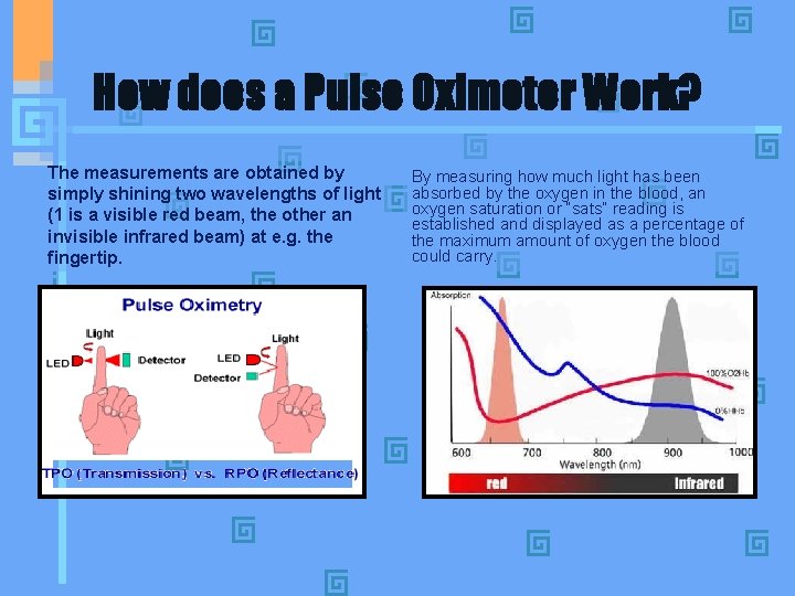 How does a Pulse Oximeter Work? The measurements are obtained by simply shining two