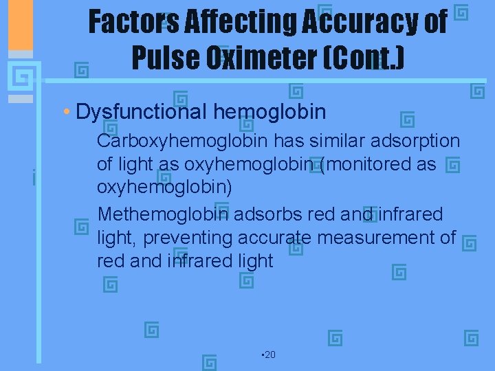 Factors Affecting Accuracy of Pulse Oximeter (Cont. ) • Dysfunctional hemoglobin • Carboxyhemoglobin has