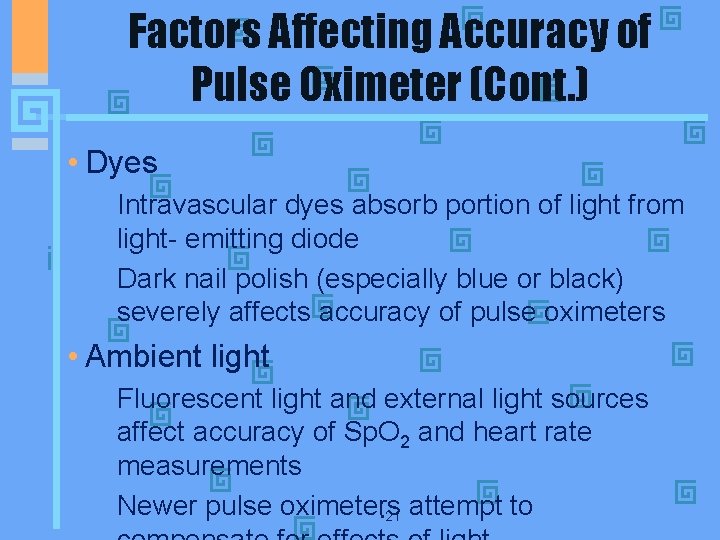 Factors Affecting Accuracy of Pulse Oximeter (Cont. ) • Dyes • Intravascular dyes absorb